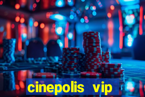 cinepolis vip parque shopping